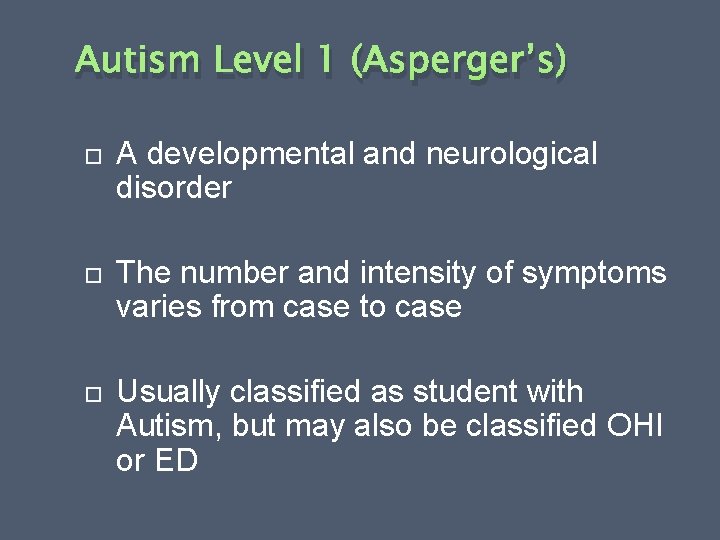 Autism Level 1 (Asperger’s) A developmental and neurological disorder The number and intensity of