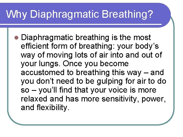 Why Diaphragmatic Breathing? l Diaphragmatic breathing is the most efficient form of breathing: your