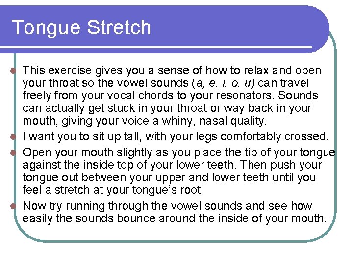 Tongue Stretch This exercise gives you a sense of how to relax and open