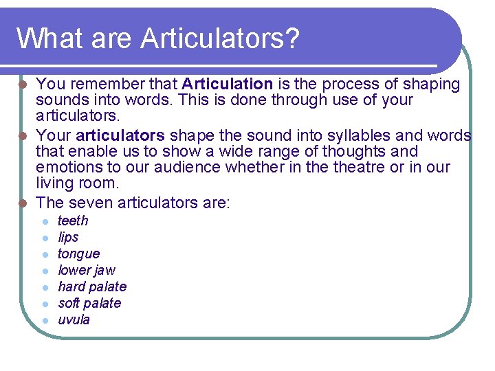 What are Articulators? You remember that Articulation is the process of shaping sounds into