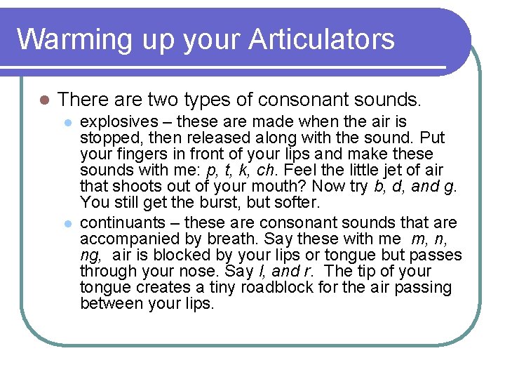 Warming up your Articulators l There are two types of consonant sounds. l l