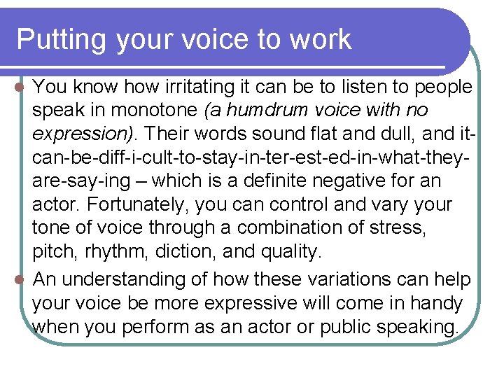 Putting your voice to work You know how irritating it can be to listen