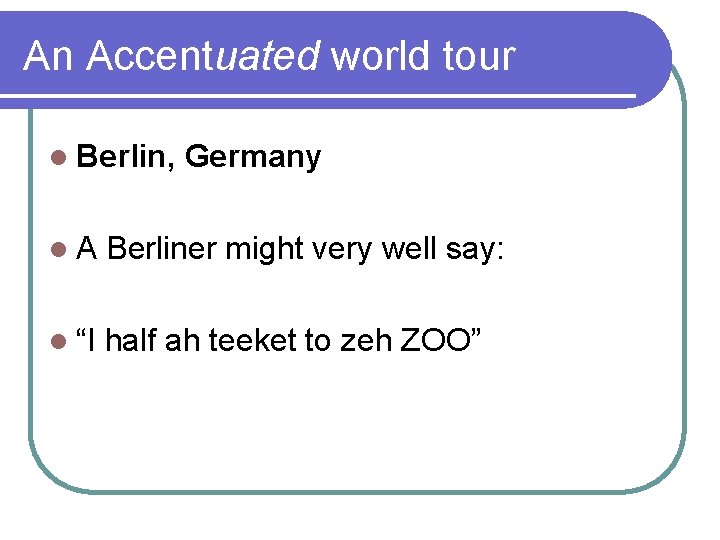 An Accentuated world tour l Berlin, Germany l. A Berliner might very well say: