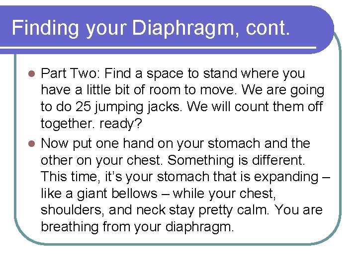 Finding your Diaphragm, cont. Part Two: Find a space to stand where you have