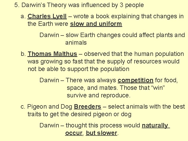 5. Darwin’s Theory was influenced by 3 people a. Charles Lyell – wrote a
