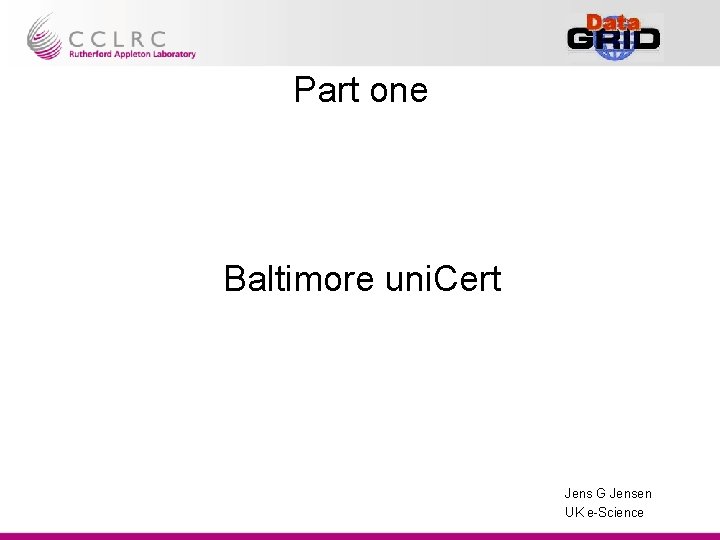 Part one Baltimore uni. Cert Jens G Jensen UK e-Science 