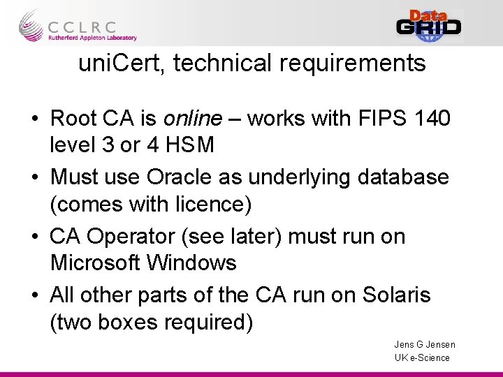uni. Cert, technical requirements • Root CA is online – works with FIPS 140