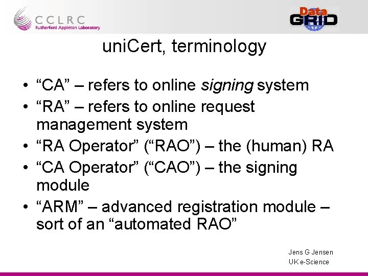 uni. Cert, terminology • “CA” – refers to online signing system • “RA” –