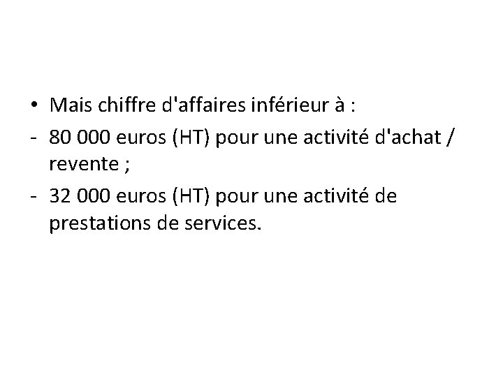  • Mais chiffre d'affaires inférieur à : - 80 000 euros (HT) pour