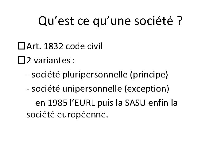 Qu’est ce qu’une société ? �Art. 1832 code civil � 2 variantes : -