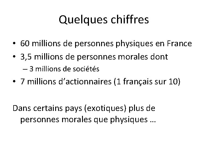 Quelques chiffres • 60 millions de personnes physiques en France • 3, 5 millions