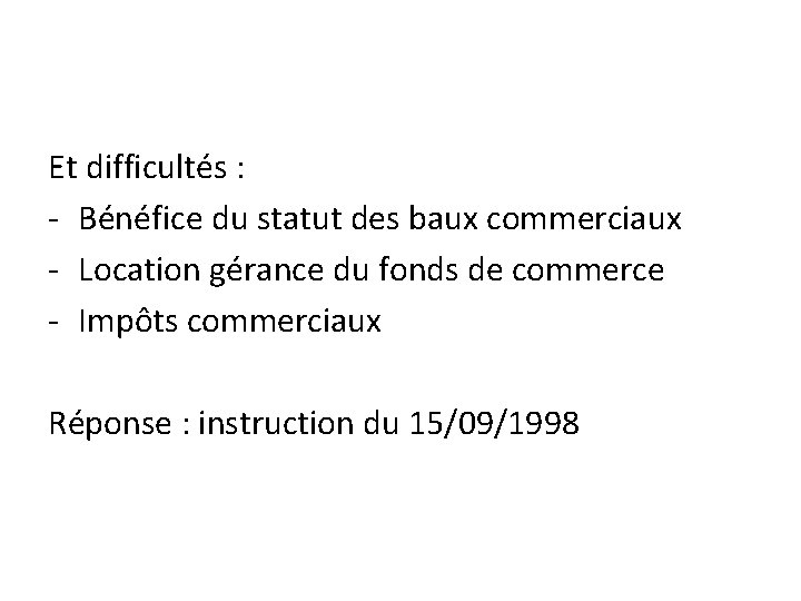 Et difficultés : - Bénéfice du statut des baux commerciaux - Location gérance du