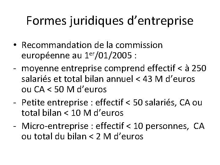 Formes juridiques d’entreprise • Recommandation de la commission européenne au 1 er/01/2005 : -