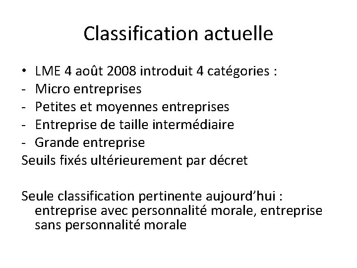 Classification actuelle • LME 4 août 2008 introduit 4 catégories : - Micro entreprises