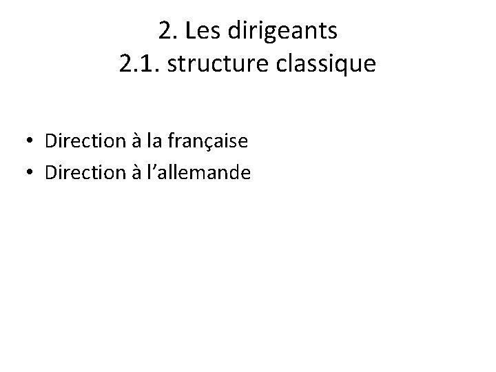 2. Les dirigeants 2. 1. structure classique • Direction à la française • Direction