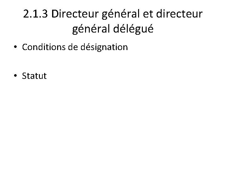 2. 1. 3 Directeur général et directeur général délégué • Conditions de désignation •