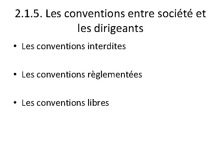 2. 1. 5. Les conventions entre société et les dirigeants • Les conventions interdites