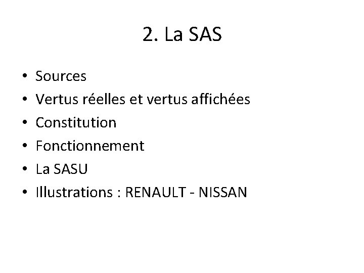 2. La SAS • • • Sources Vertus réelles et vertus affichées Constitution Fonctionnement