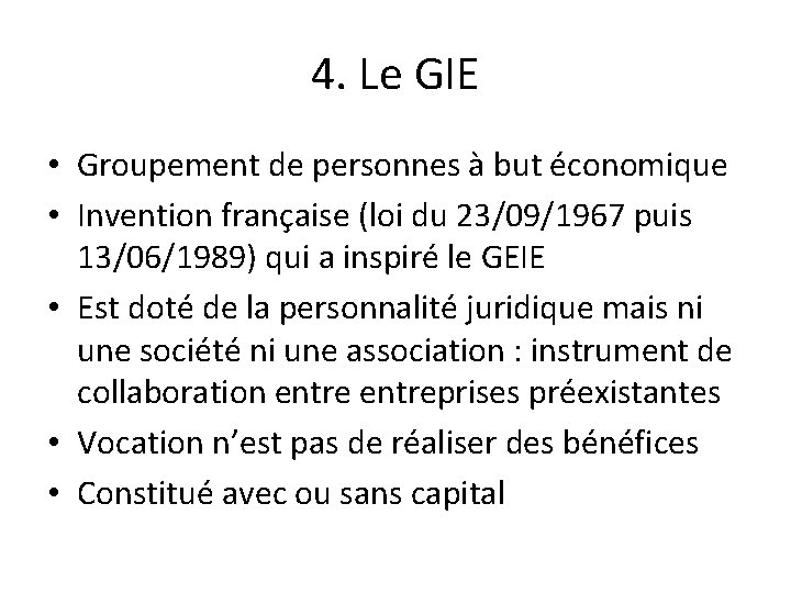 4. Le GIE • Groupement de personnes à but économique • Invention française (loi