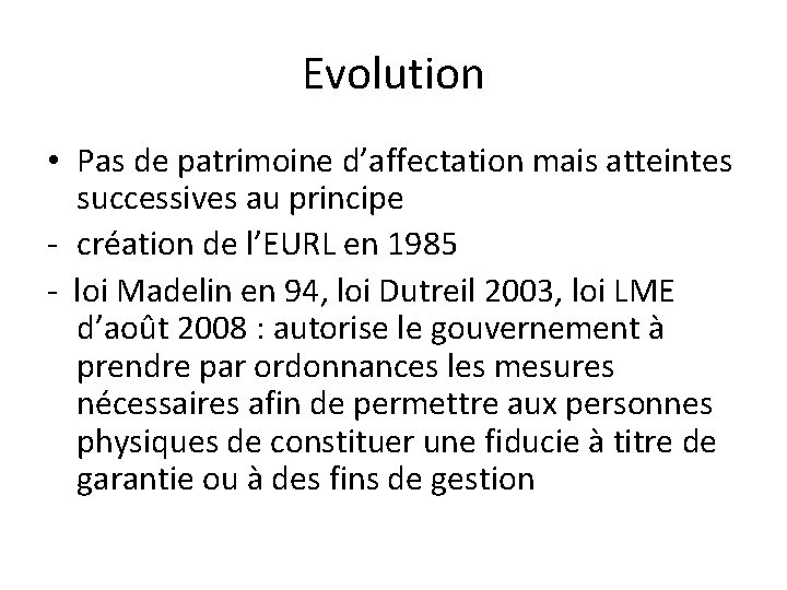 Evolution • Pas de patrimoine d’affectation mais atteintes successives au principe - création de