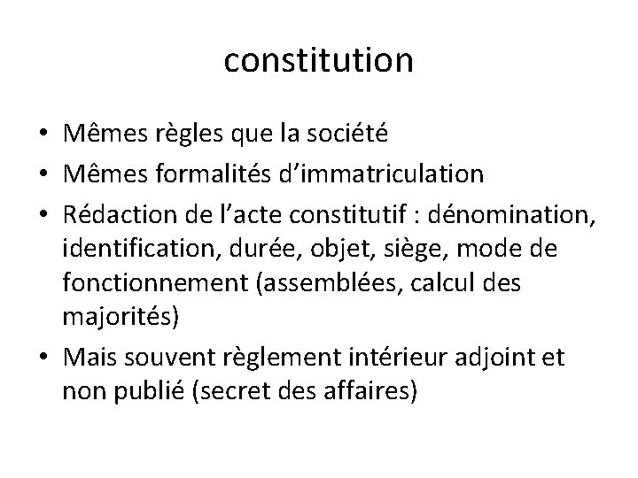 constitution • Mêmes règles que la société • Mêmes formalités d’immatriculation • Rédaction de