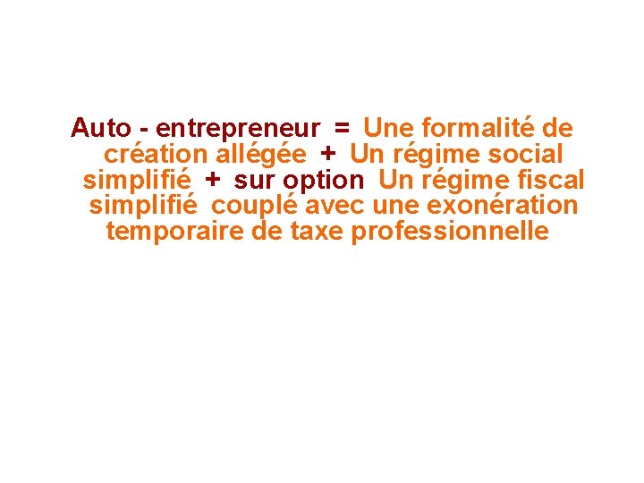 Auto - entrepreneur = Une formalité de création allégée + Un régime social simplifié