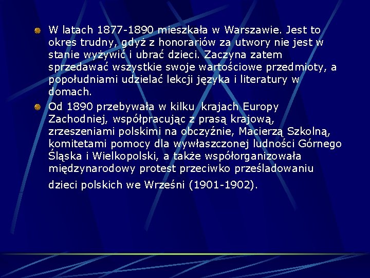 W latach 1877 -1890 mieszkała w Warszawie. Jest to okres trudny, gdyż z honorariów