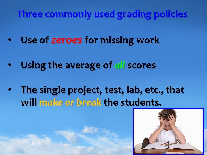 Three commonly used grading policies • Use of zeroes for missing work • Using