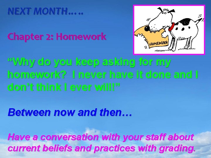 NEXT MONTH…. . Chapter 2: Homework “Why do you keep asking for my homework?