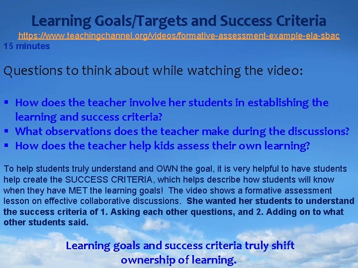 Learning Goals/Targets and Success Criteria https: //www. teachingchannel. org/videos/formative-assessment-example-ela-sbac 15 minutes Questions to think