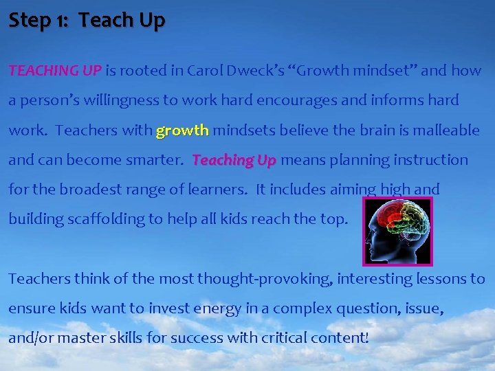 Step 1: Teach Up TEACHING UP is rooted in Carol Dweck’s “Growth mindset” and