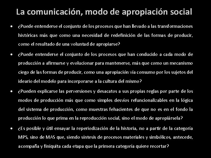 La comunicación, modo de apropiación social ¿Puede entenderse el conjunto de los procesos que