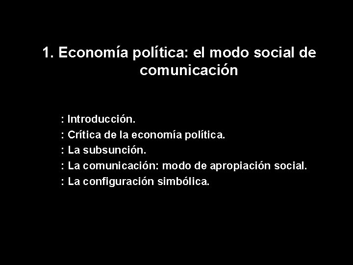 1. Economía política: el modo social de comunicación : Introducción. : Crítica de la