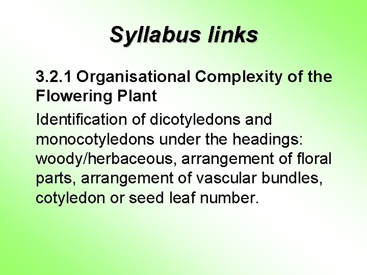 Syllabus links 3. 2. 1 Organisational Complexity of the Flowering Plant Identification of dicotyledons
