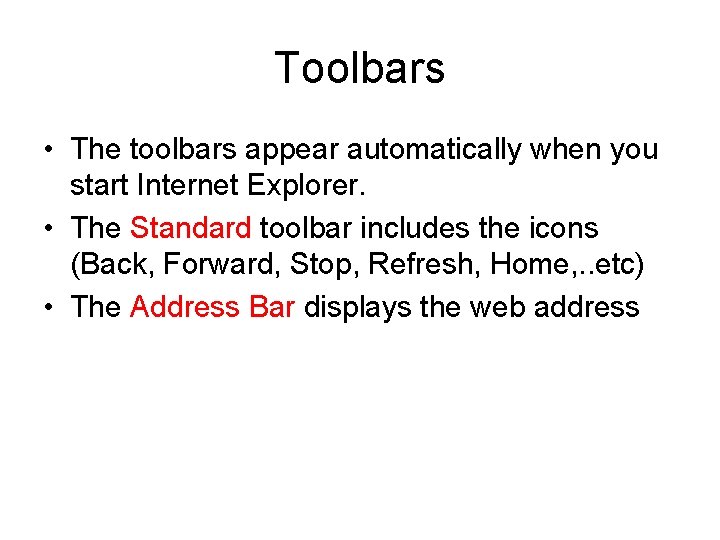 Toolbars • The toolbars appear automatically when you start Internet Explorer. • The Standard