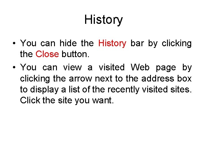 History • You can hide the History bar by clicking the Close button. •