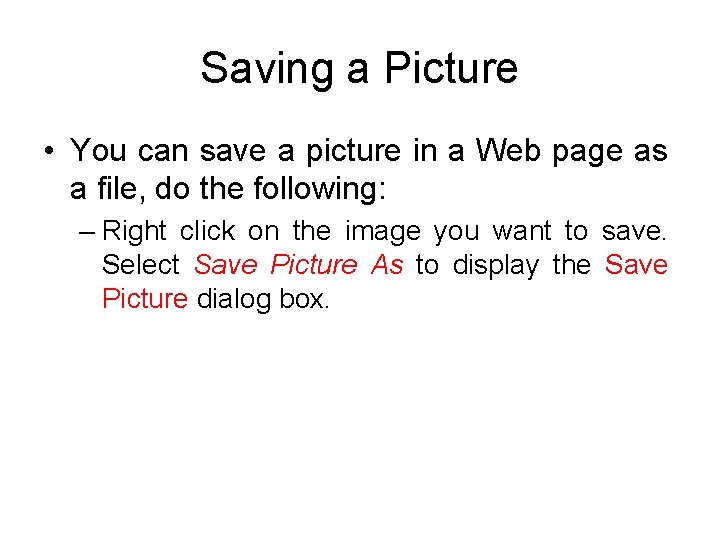 Saving a Picture • You can save a picture in a Web page as