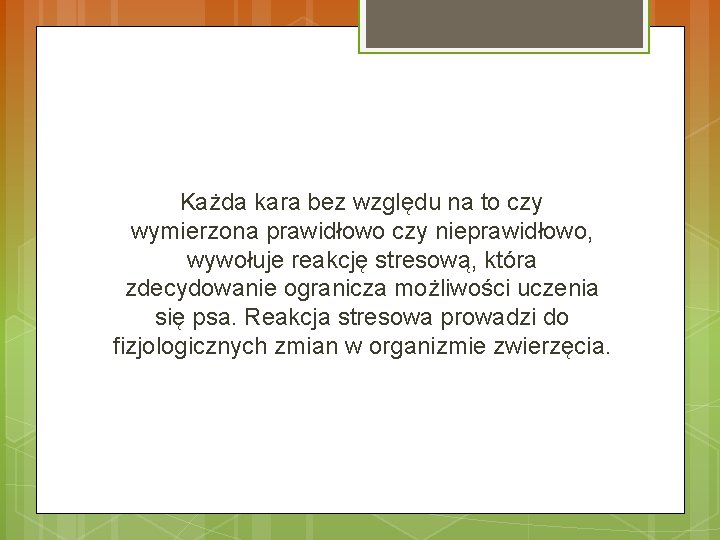 Każda kara bez względu na to czy wymierzona prawidłowo czy nieprawidłowo, wywołuje reakcję stresową,