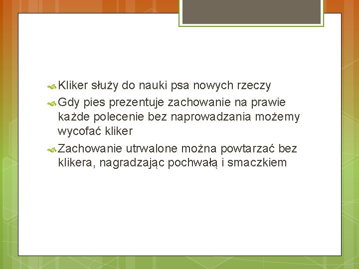  Kliker służy do nauki psa nowych rzeczy Gdy pies prezentuje zachowanie na prawie