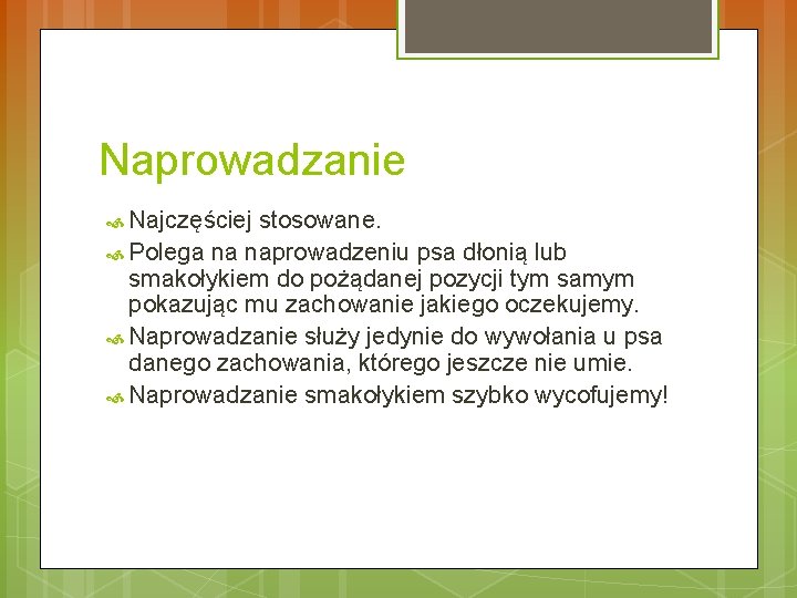 Naprowadzanie Najczęściej stosowane. Polega na naprowadzeniu psa dłonią lub smakołykiem do pożądanej pozycji tym