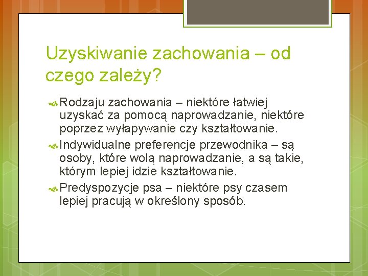 Uzyskiwanie zachowania – od czego zależy? Rodzaju zachowania – niektóre łatwiej uzyskać za pomocą