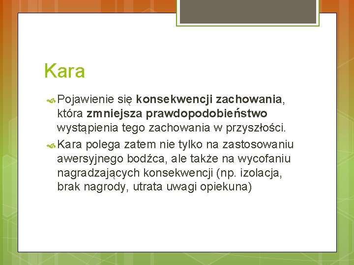 Kara Pojawienie się konsekwencji zachowania, która zmniejsza prawdopodobieństwo wystąpienia tego zachowania w przyszłości. Kara