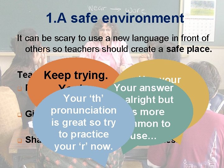 1. A safe environment It can be scary to use a new language in 1. A safe environment It can be scary to use a new language in