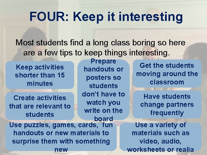 FOUR: Keep it interesting Most students find a long class boring so here a FOUR: Keep it interesting Most students find a long class boring so here a