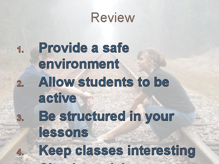 Review 1. 2. 3. 4. Provide a safe environment Allow students to be active Review 1. 2. 3. 4. Provide a safe environment Allow students to be active