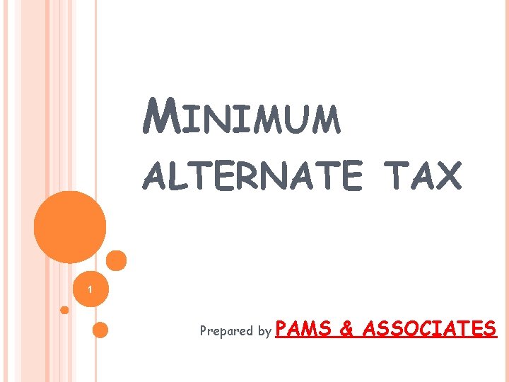 MINIMUM ALTERNATE TAX 1 Prepared by PAMS & ASSOCIATES 