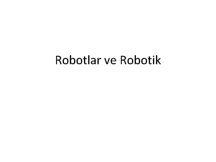 Robotlar ve Robotik 