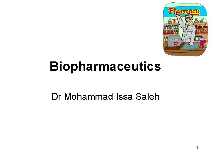 Biopharmaceutics Dr Mohammad Issa Saleh 1 