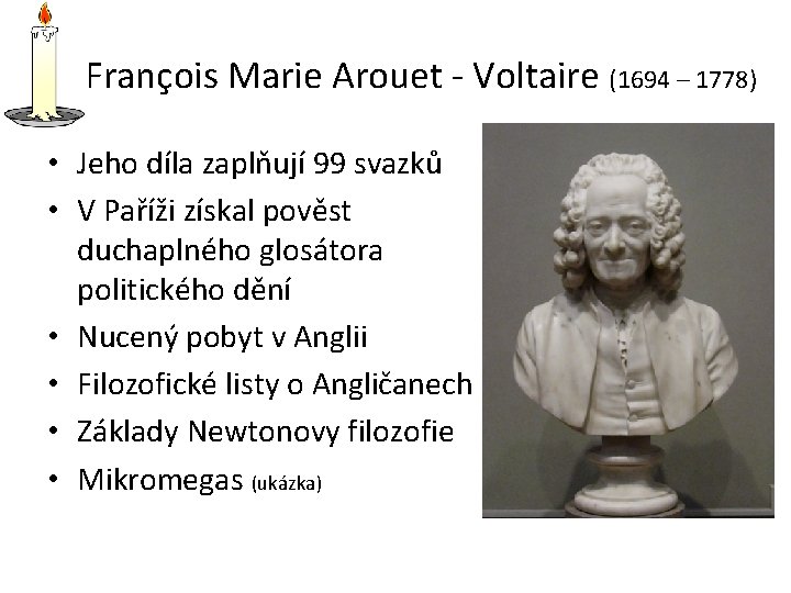 François Marie Arouet - Voltaire (1694 – 1778) • Jeho díla zaplňují 99 svazků