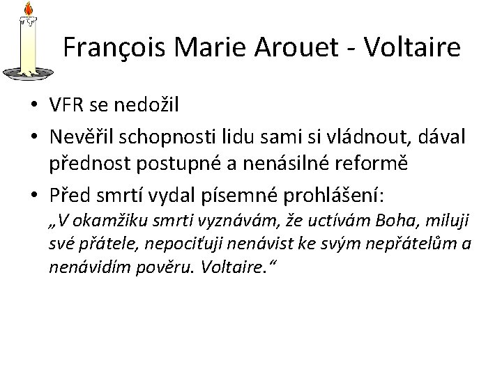 François Marie Arouet - Voltaire • VFR se nedožil • Nevěřil schopnosti lidu sami